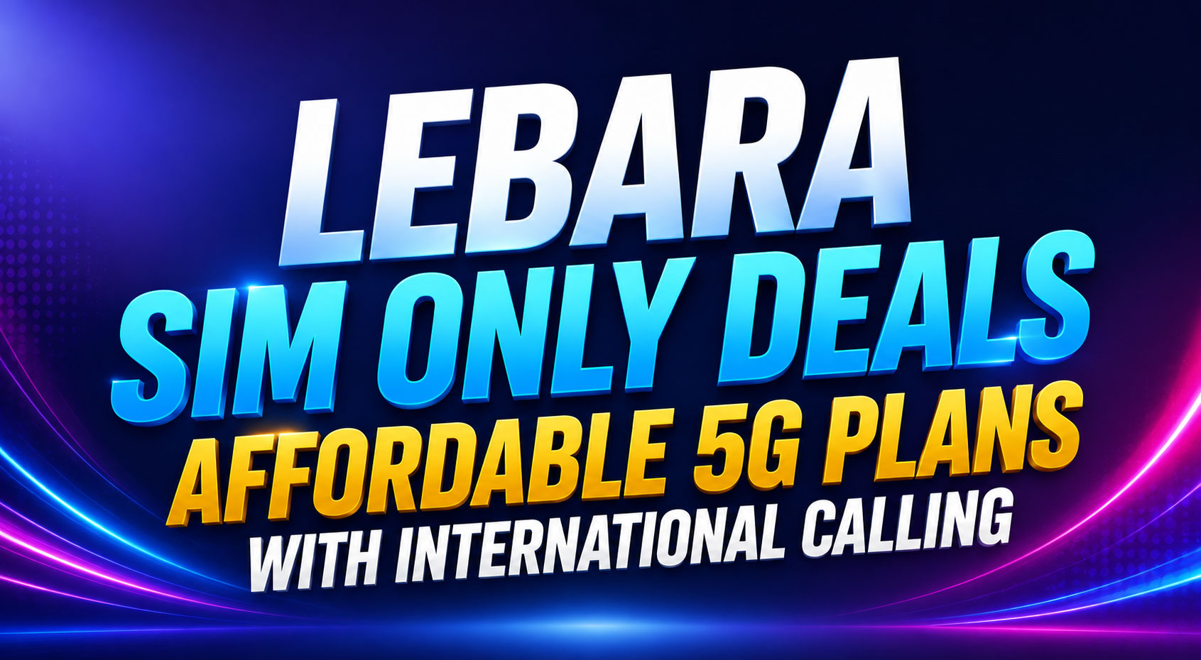 Lebara SIM Only Deals Affordable 5G Plans with International Calling