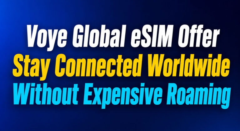 Voye Global eSIM Offer Stay Connected Worldwide Without Expensive Roaming